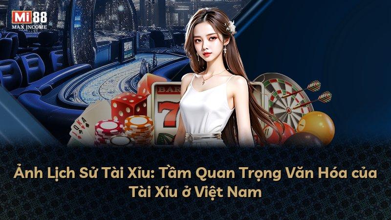Ảnh Lịch Sử Tài Xỉu: Tầm Quan Trọng Văn Hóa của Tài Xỉu ở Việt Nam