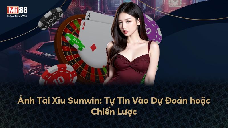 Ảnh Tài Xỉu Sunwin: Tự Tin Vào Dự Đoán hoặc Chiến Lược