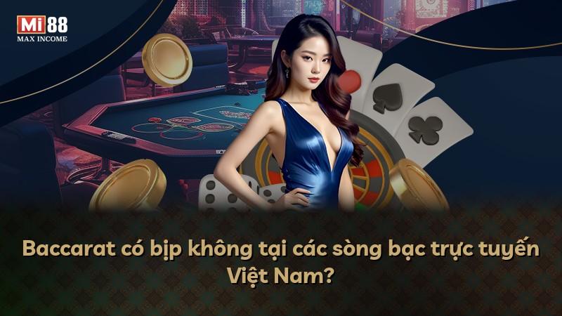 Baccarat có bịp không tại các sòng bạc trực tuyến Việt Nam?