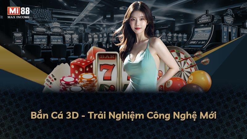 Bắn Cá 3D - Trải Nghiệm Công Nghệ Mới