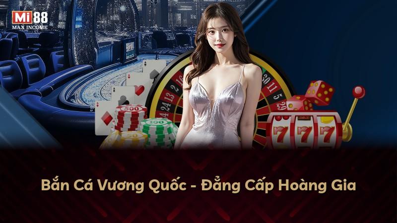 Bắn Cá Vương Quốc - Đẳng Cấp Hoàng Gia