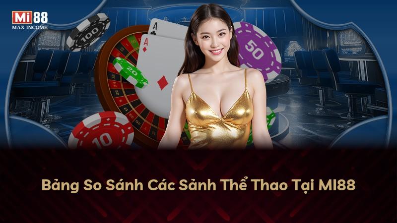 Bảng So Sánh Các Sảnh Thể Thao Tại MI88