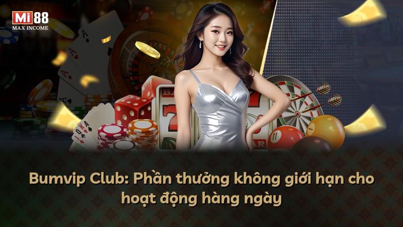 Bumvip Club: Phần thưởng không giới hạn cho hoạt động hàng ngày