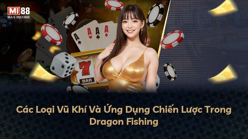 Các Loại Vũ Khí Và Ứng Dụng Chiến Lược Trong Dragon Fishing