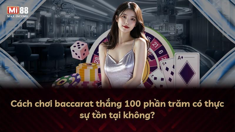 Cách chơi baccarat thắng 100 phần trăm có thực sự tồn tại không?