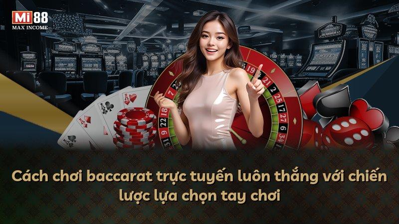 Cách chơi baccarat trực tuyến luôn thắng với chiến lược lựa chọn tay chơi