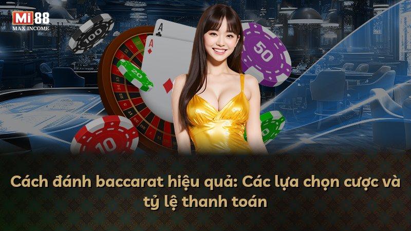 Cách đánh baccarat hiệu quả: Các lựa chọn cược và tỷ lệ thanh toán