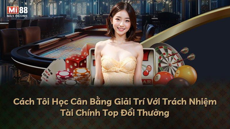 Cách Tôi Học Cân Bằng Giải Trí Với Trách Nhiệm Tài Chính Top Đổi Thưởng