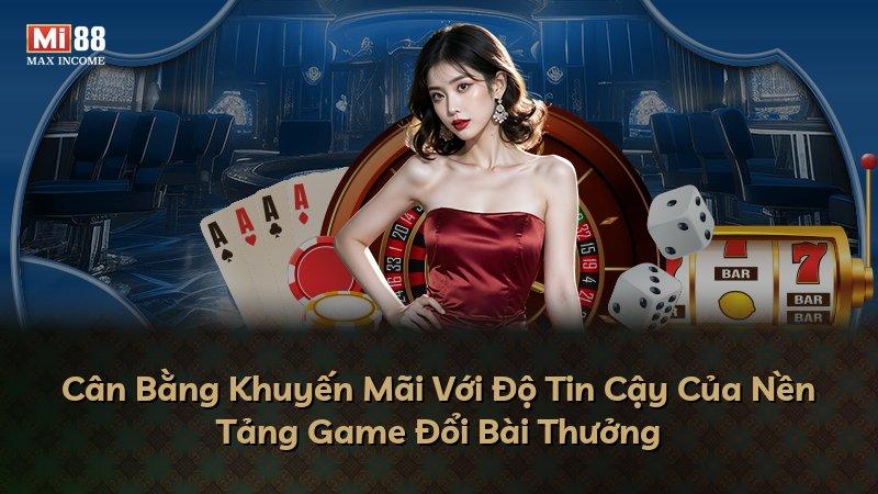 Cân Bằng Khuyến Mãi Với Độ Tin Cậy Của Nền Tảng Game Đổi Bài Thưởng