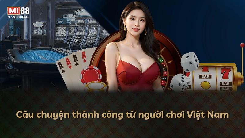 Câu chuyện thành công từ người chơi Việt Nam