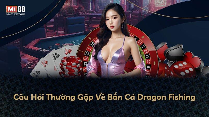 Câu Hỏi Thường Gặp Về Bắn Cá Dragon Fishing