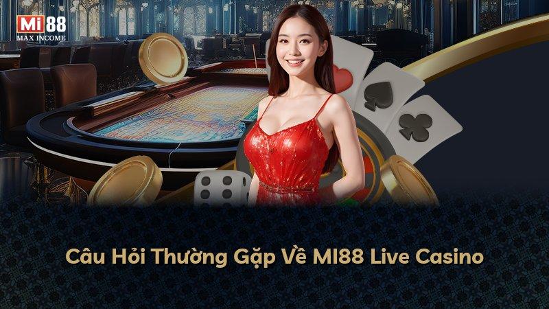 Câu Hỏi Thường Gặp Về MI88 Live Casino