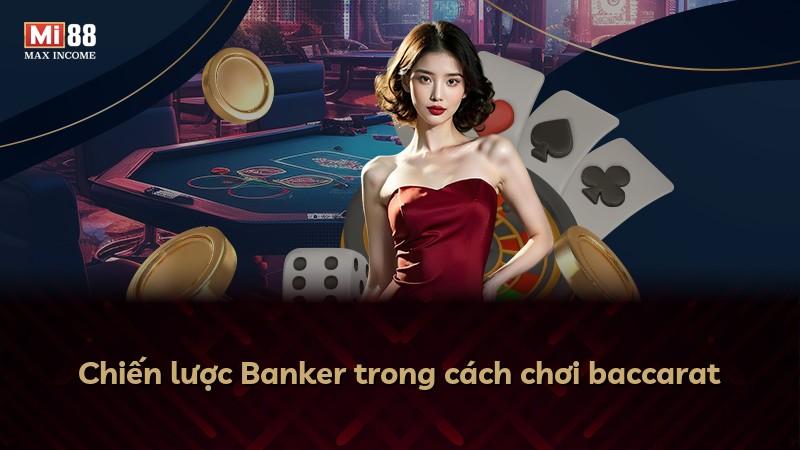 Chiến lược Banker trong cách chơi baccarat