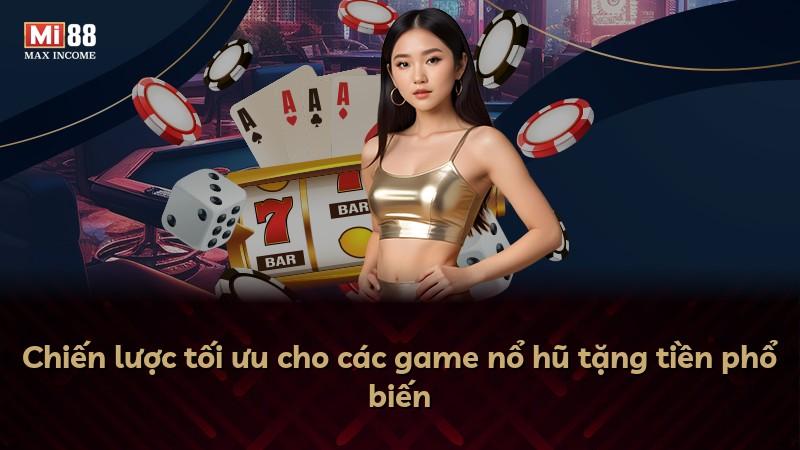 Chiến lược tối ưu cho các game nổ hũ tặng tiền phổ biến