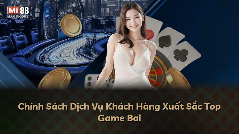 Chính Sách Dịch Vụ Khách Hàng Xuất Sắc Top Game Bai