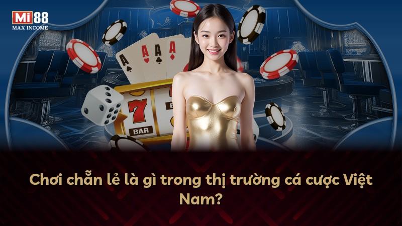 Chơi chẵn lẻ là gì trong thị trường cá cược Việt Nam?