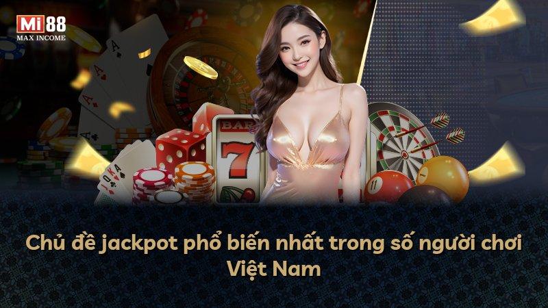 Chủ đề jackpot phổ biến nhất trong số người chơi Việt Nam