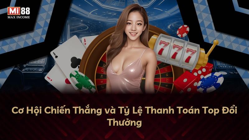 Cơ Hội Chiến Thắng và Tỷ Lệ Thanh Toán Top Đổi Thưởng
