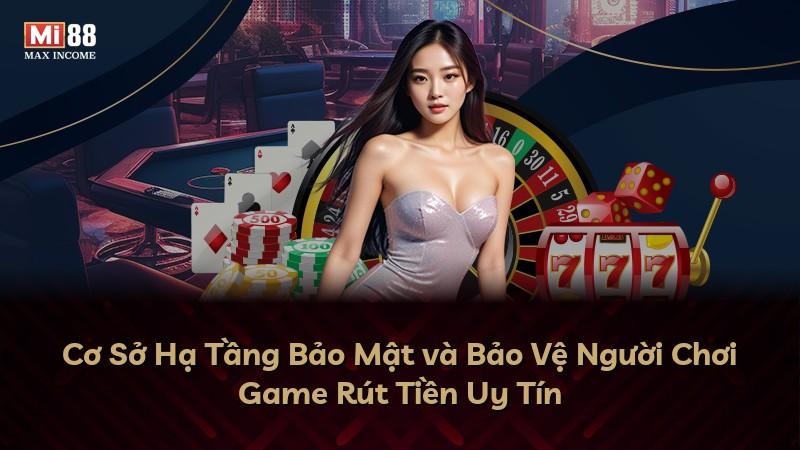 Cơ Sở Hạ Tầng Bảo Mật và Bảo Vệ Người Chơi Game Rút Tiền Uy Tín