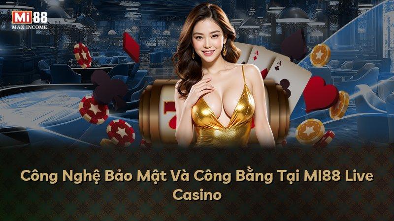 Công Nghệ Bảo Mật Và Công Bằng Tại MI88 Live Casino