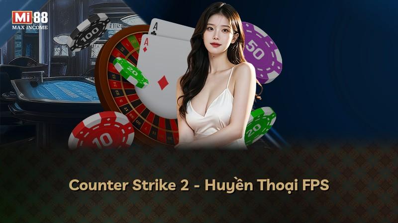 Counter Strike 2 - Huyền Thoại FPS