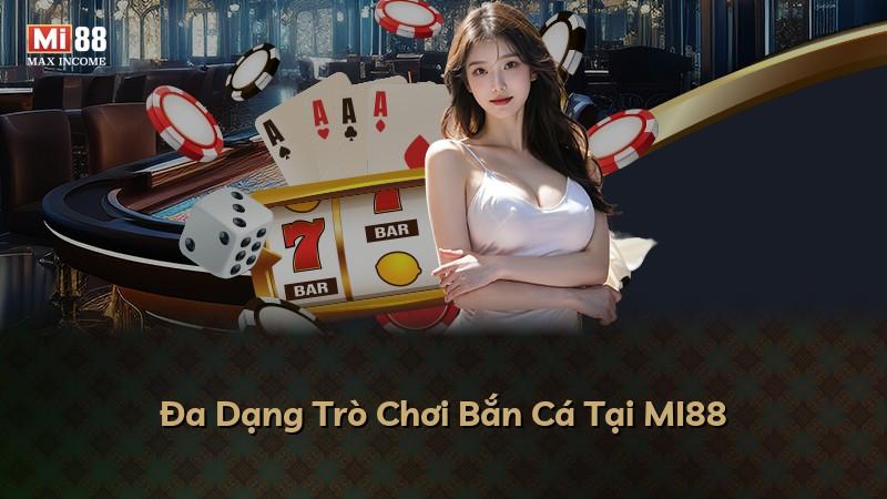 Đa Dạng Trò Chơi Bắn Cá Tại MI88