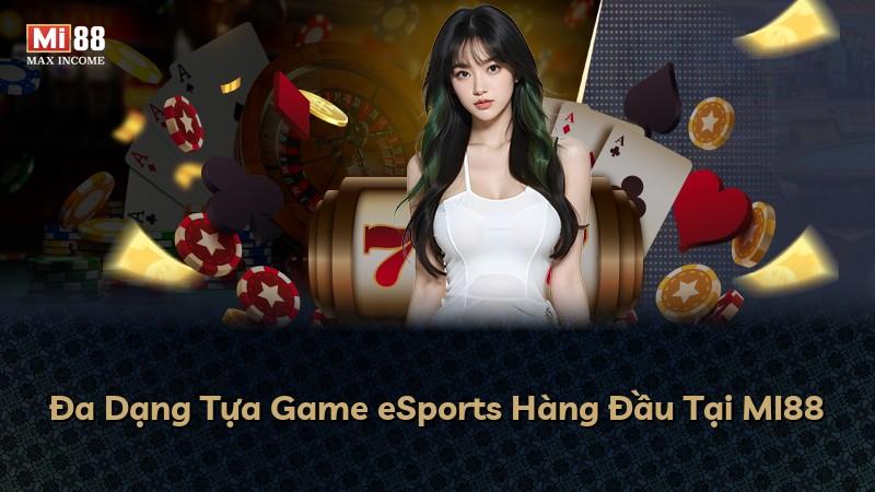 Đa Dạng Tựa Game eSports Hàng Đầu Tại MI88