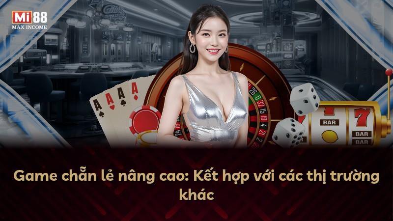 Game chẵn lẻ nâng cao: Kết hợp với các thị trường khác