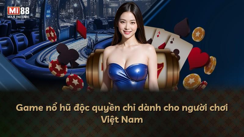 Game nổ hũ độc quyền chỉ dành cho người chơi Việt Nam
