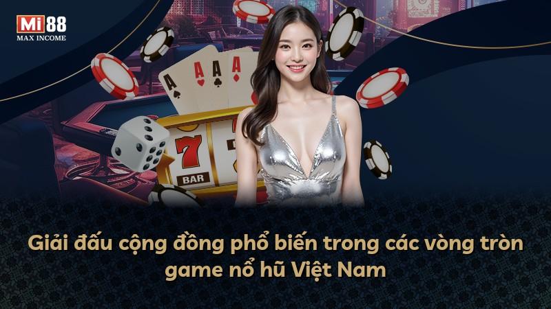 Giải đấu cộng đồng phổ biến trong các vòng tròn game nổ hũ Việt Nam
