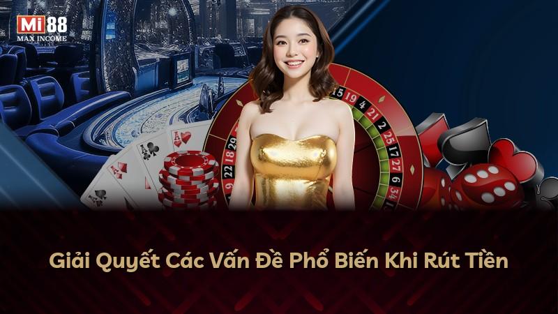 Giải Quyết Các Vấn Đề Phổ Biến Khi Rút Tiền
