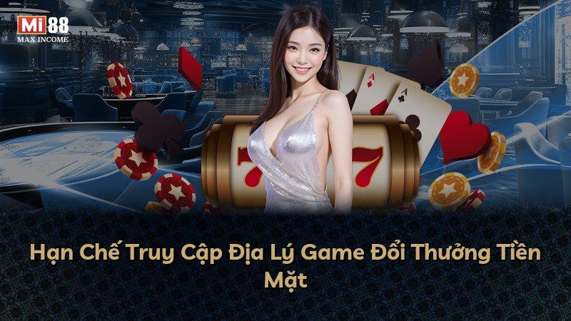 Hạn Chế Truy Cập Địa Lý Game Đổi Thưởng Tiền Mặt