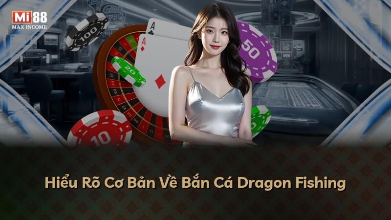 Hiểu Rõ Cơ Bản Về Bắn Cá Dragon Fishing