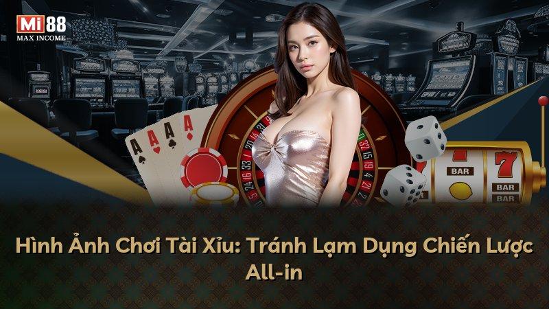 Hình Ảnh Chơi Tài Xỉu: Tránh Lạm Dụng Chiến Lược All-in