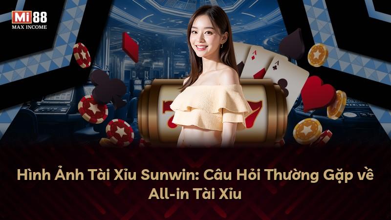 Hình Ảnh Tài Xỉu Sunwin: Câu Hỏi Thường Gặp về All-in Tài Xỉu