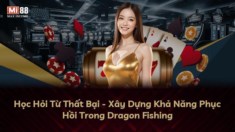 Học Hỏi Từ Thất Bại - Xây Dựng Khả Năng Phục Hồi Trong Dragon Fishing