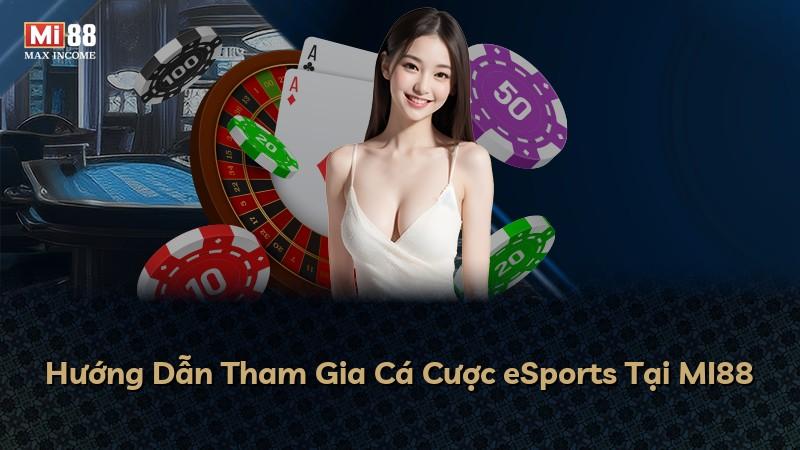 Hướng Dẫn Tham Gia Cá Cược eSports Tại MI88