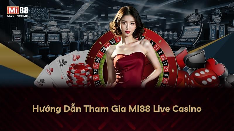 Hướng Dẫn Tham Gia MI88 Live Casino