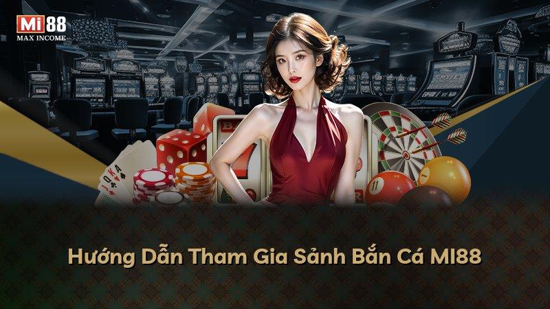 Hướng Dẫn Tham Gia Sảnh Bắn Cá MI88