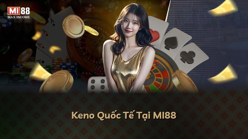 Keno Quốc Tế Tại MI88