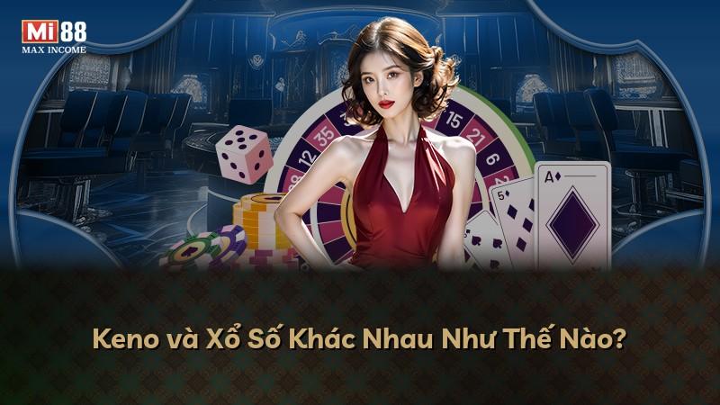 Keno và Xổ Số Khác Nhau Như Thế Nào?