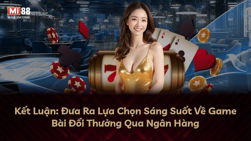 Kết Luận: Đưa Ra Lựa Chọn Sáng Suốt Về Game Bài Đổi Thưởng Qua Ngân Hàng