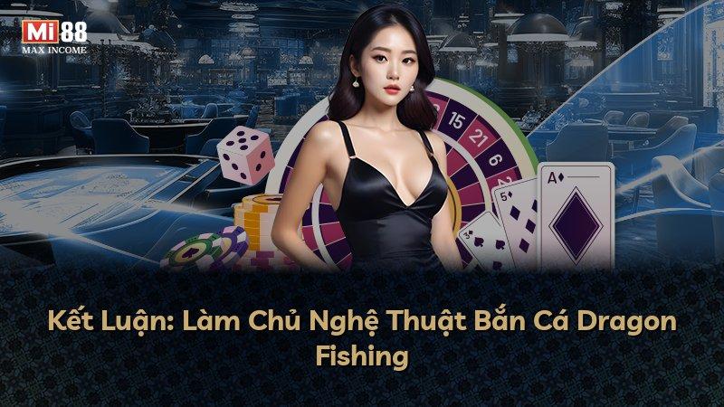 Kết Luận: Làm Chủ Nghệ Thuật Bắn Cá Dragon Fishing