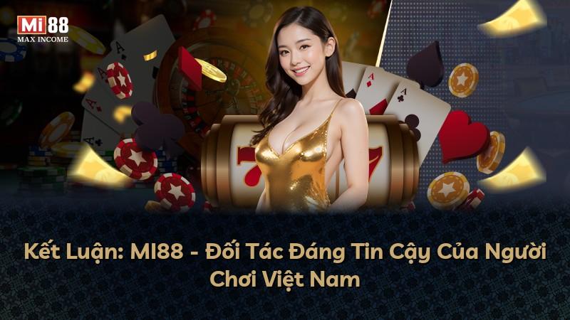 Kết Luận: MI88 - Đối Tác Đáng Tin Cậy Của Người Chơi Việt Nam