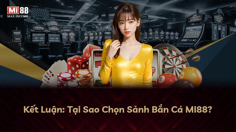 Kết Luận: Tại Sao Chọn Sảnh Bắn Cá MI88?
