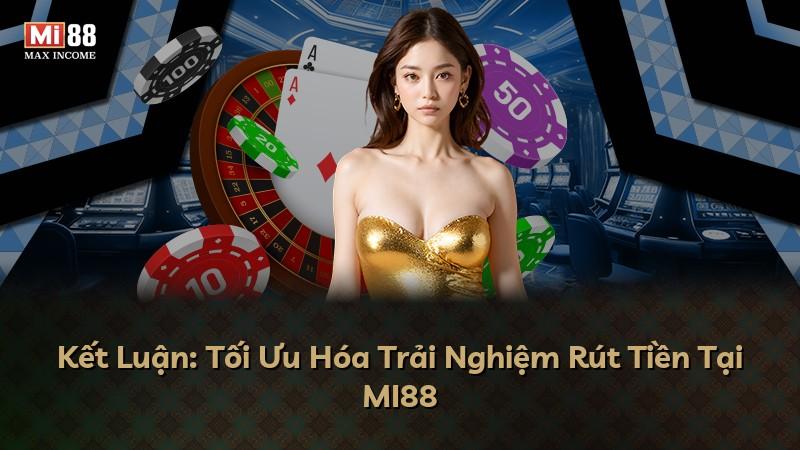 Kết Luận: Tối Ưu Hóa Trải Nghiệm Rút Tiền Tại MI88