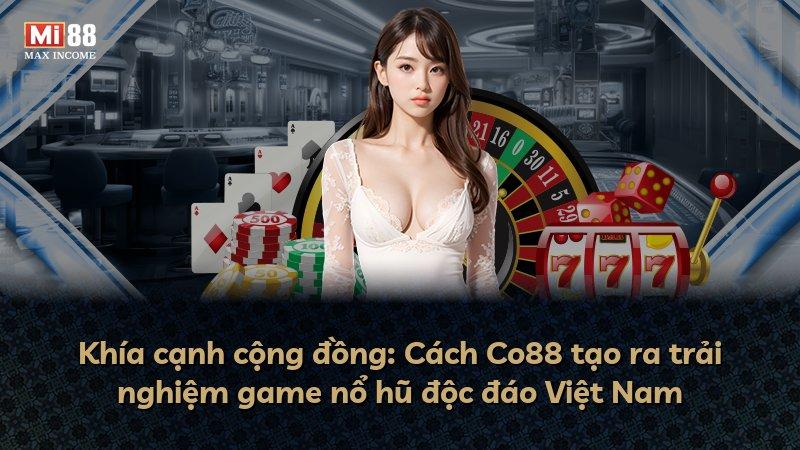 Khía cạnh cộng đồng: Cách Co88 tạo ra trải nghiệm game nổ hũ độc đáo Việt Nam