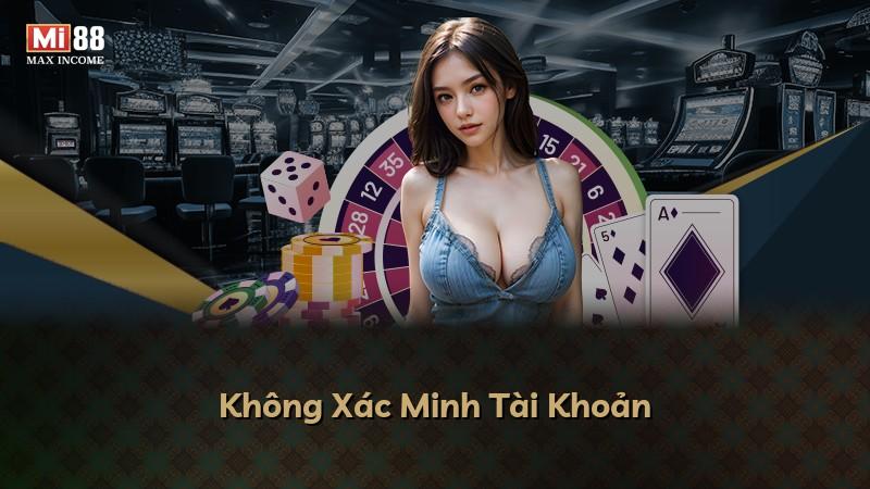 Không Xác Minh Tài Khoản