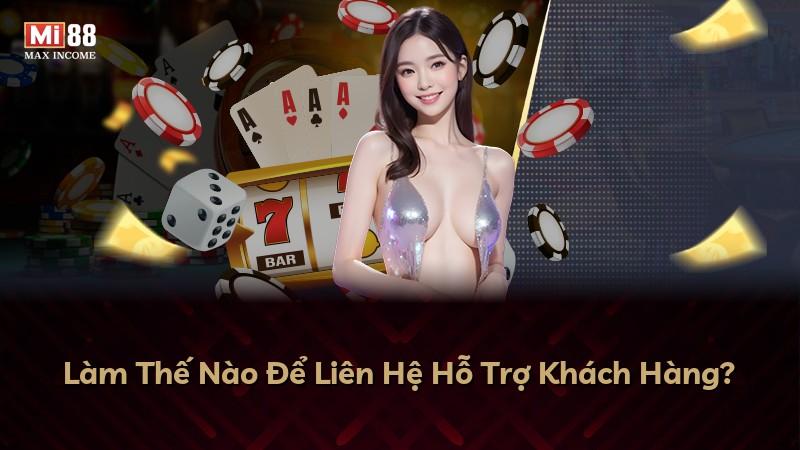 Làm Thế Nào Để Liên Hệ Hỗ Trợ Khách Hàng?
