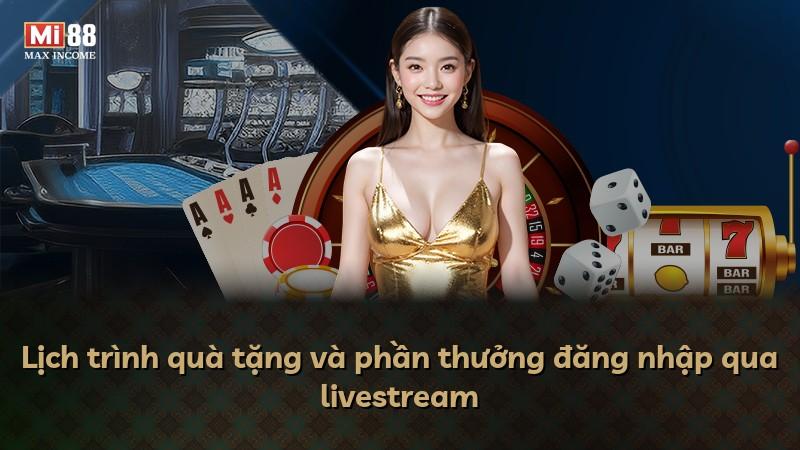 Lịch trình quà tặng và phần thưởng đăng nhập qua livestream